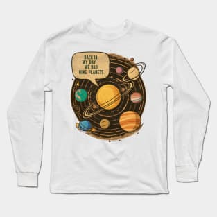 Back in my day we had nine planets Long Sleeve T-Shirt